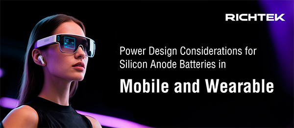 Power Design Considerations for Silicon Anode Batteries in Mobile and Wearable Applications