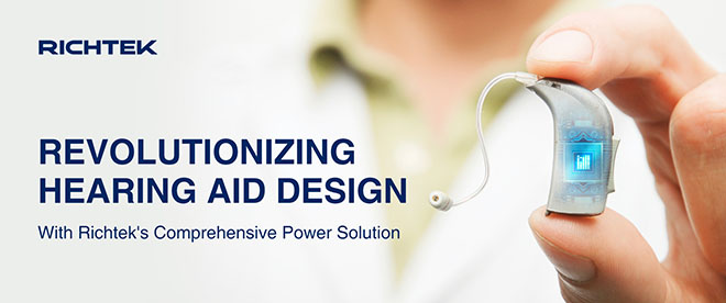 Transforming Hearing Aid Design with Richtek's Total Power Solution